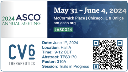 CV6 to Present Details of Ongoing Phase 1a Clinical Trial at 2024 ASCO Annual Meeting